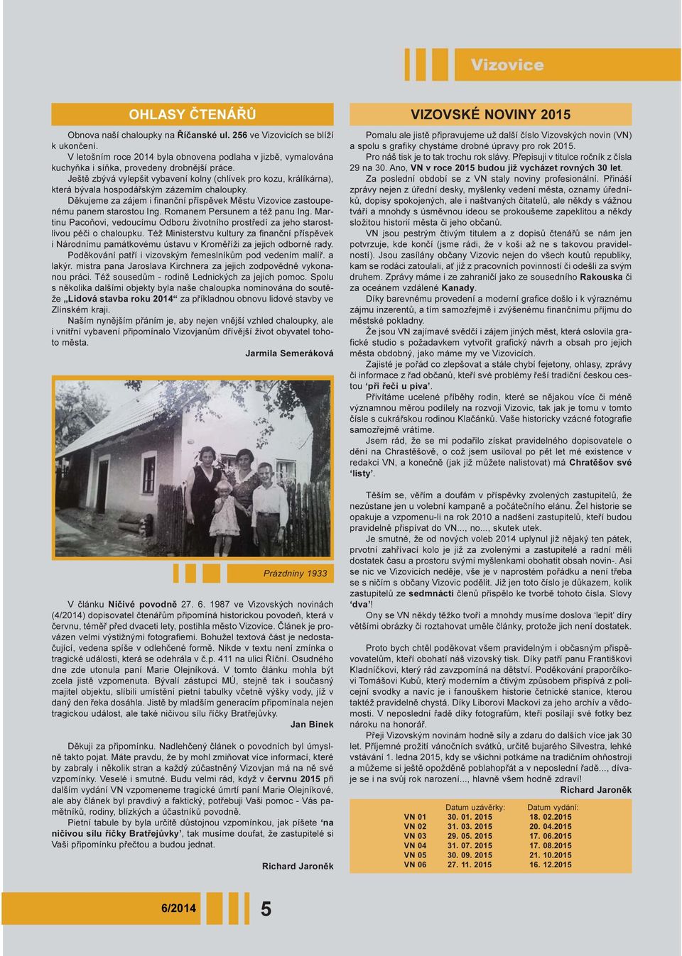 Ještì zbývá vylepšit vybavení kolny (chlívek pro kozu, králíkárna), která bývala hospodáøským zázemím chaloupky. Dìkujeme za zájem i finanèní pøíspìvek Mìstu Vizovice zastoupenému panem starostou Ing.