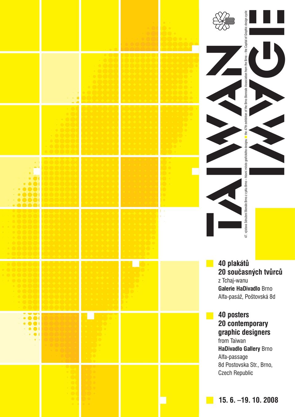 tvůrců z Tchaj-wanu Galerie HaDivadlo Brno Alfa-pasáž, Poštovská 8d 40 posters 20 contemporary graphic