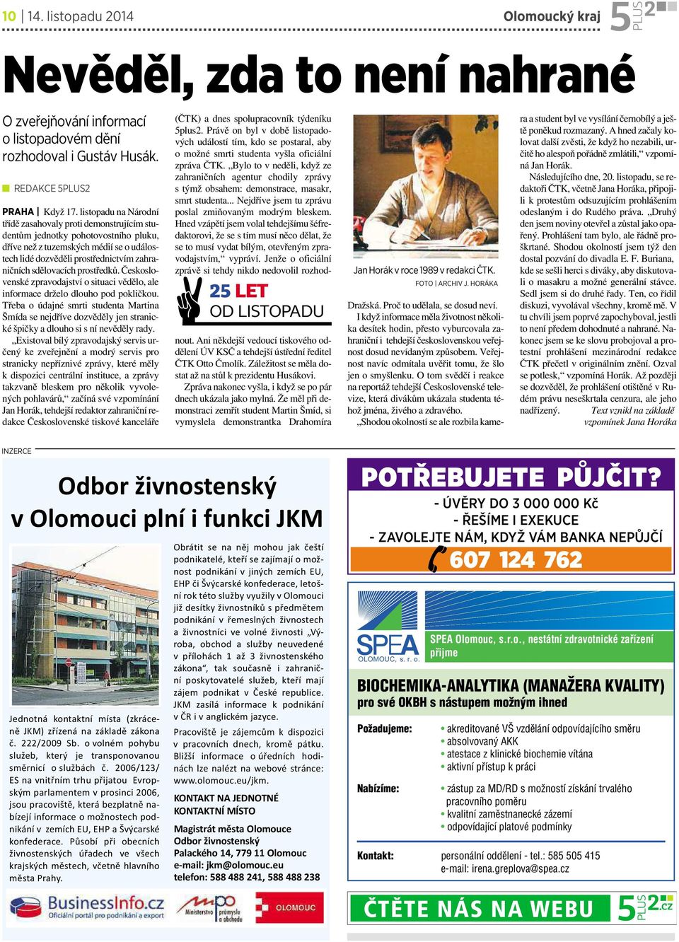 prostředků. Československé zpravodajství osituaci vědělo, ale informace drželo dlouho pod pokličkou.