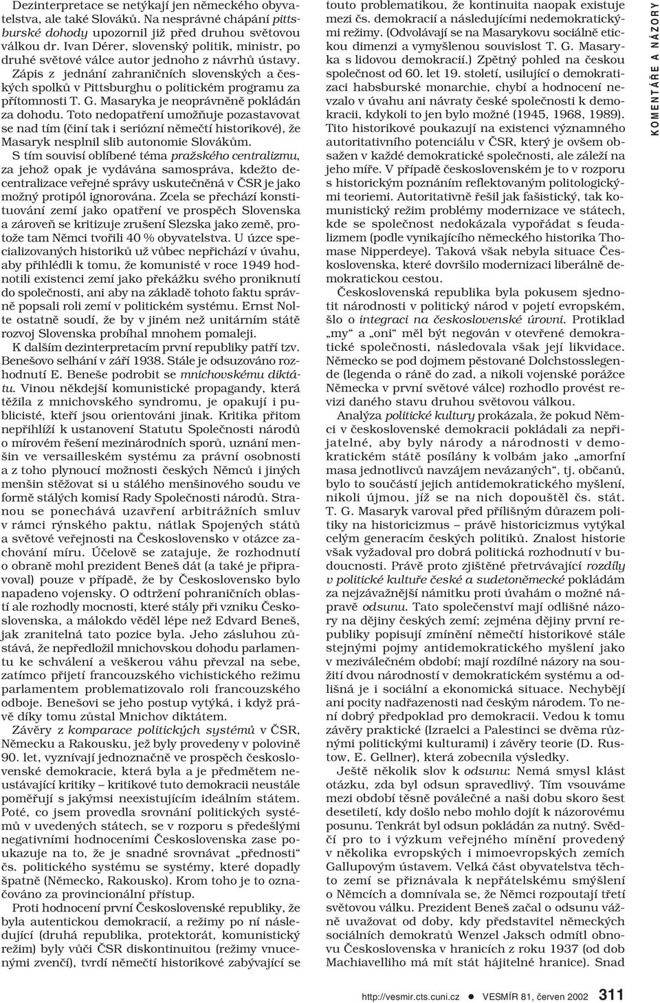 Zápis z jednání zahraničních slovenských a českých spolků v Pittsburghu o politickém programu za přítomnosti T. G. Masaryka je neoprávněně pokládán za dohodu.