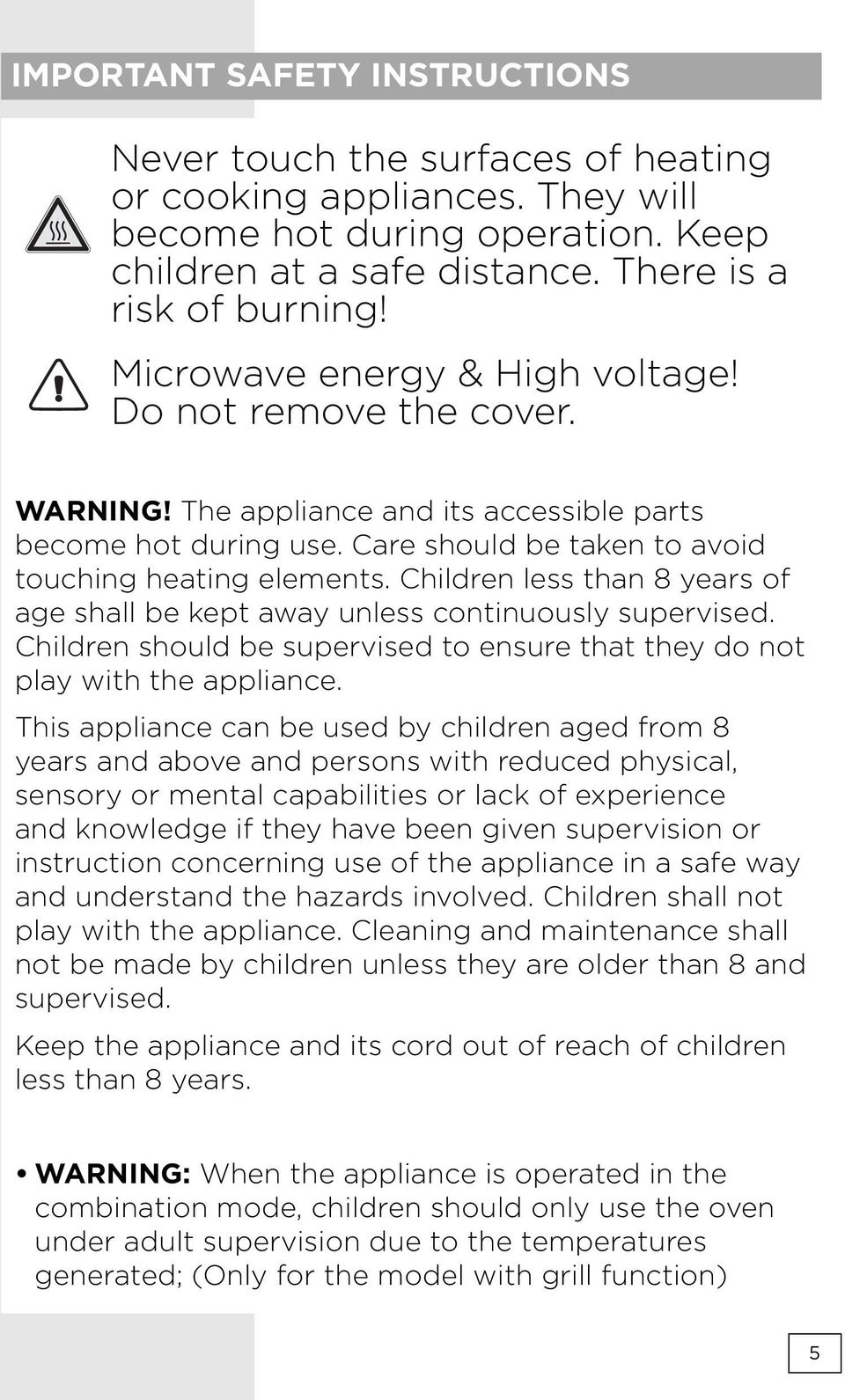 Children less than 8 years of age shall be kept away unless continuously supervised. Children should be supervised to ensure that they do not play with the appliance.