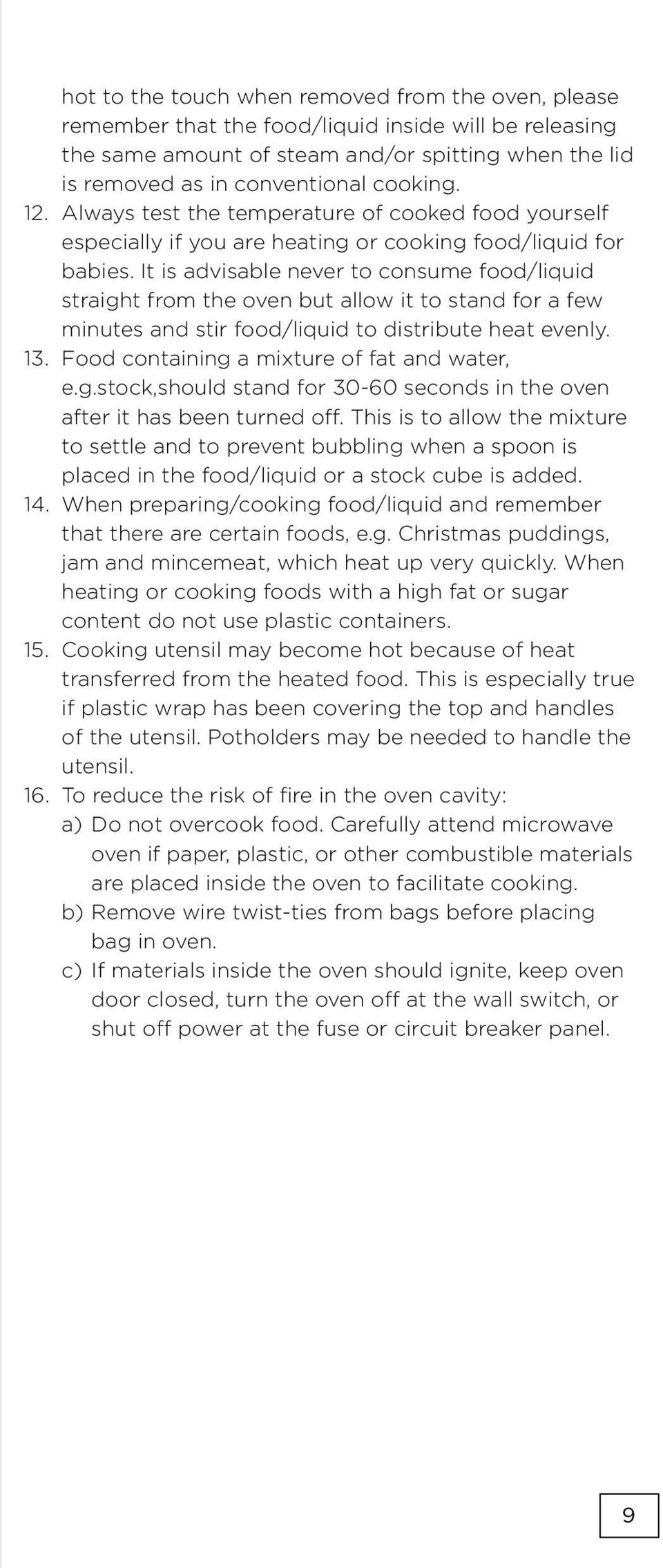 It is advisable never to consume food/liquid straight from the oven but allow it to stand for a few minutes and stir food/liquid to distribute heat evenly. 13.