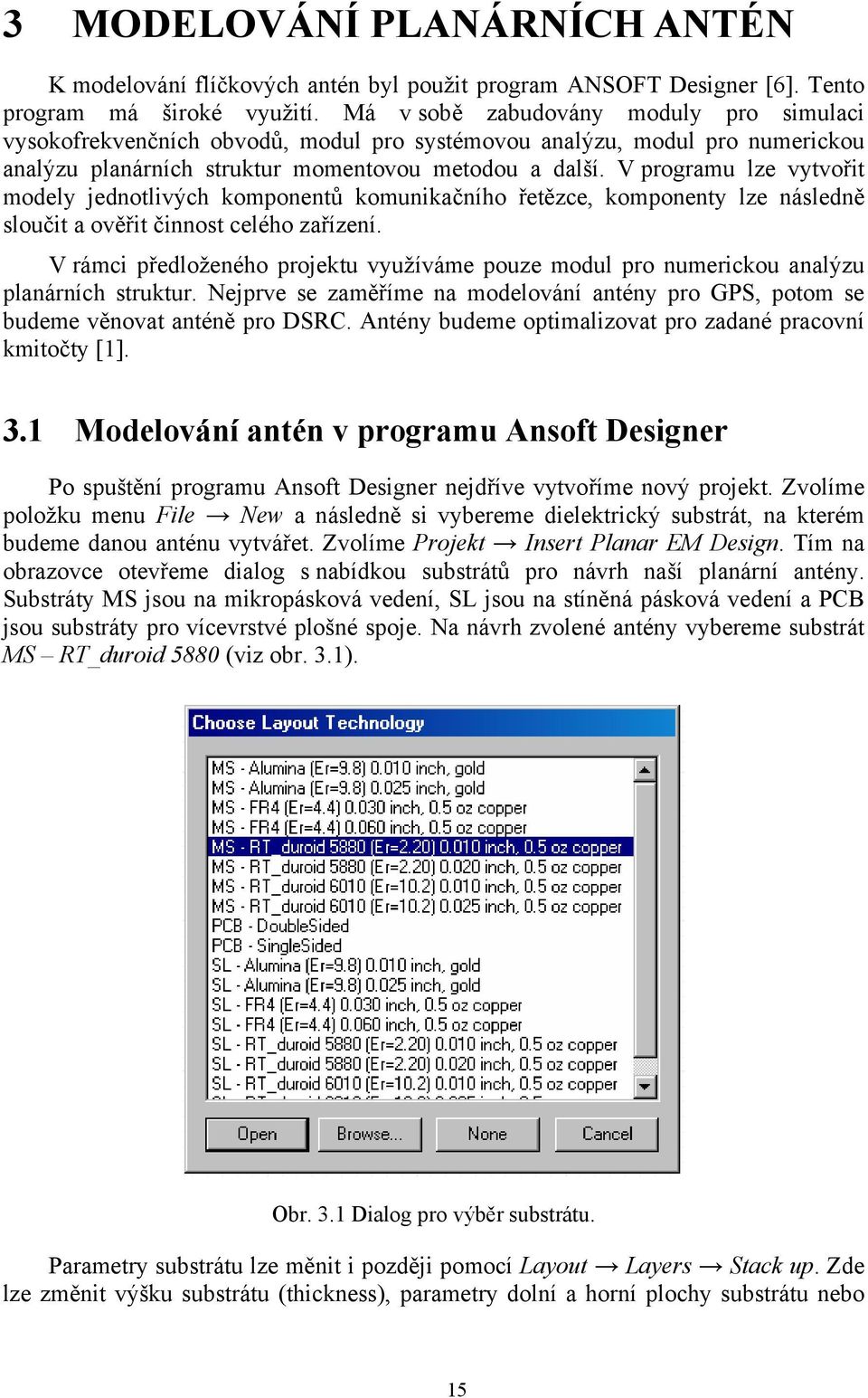 V programu lze vytvořit modely jednotlivých komponentů komunikačního řetězce, komponenty lze následně sloučit a ověřit činnost celého zařízení.