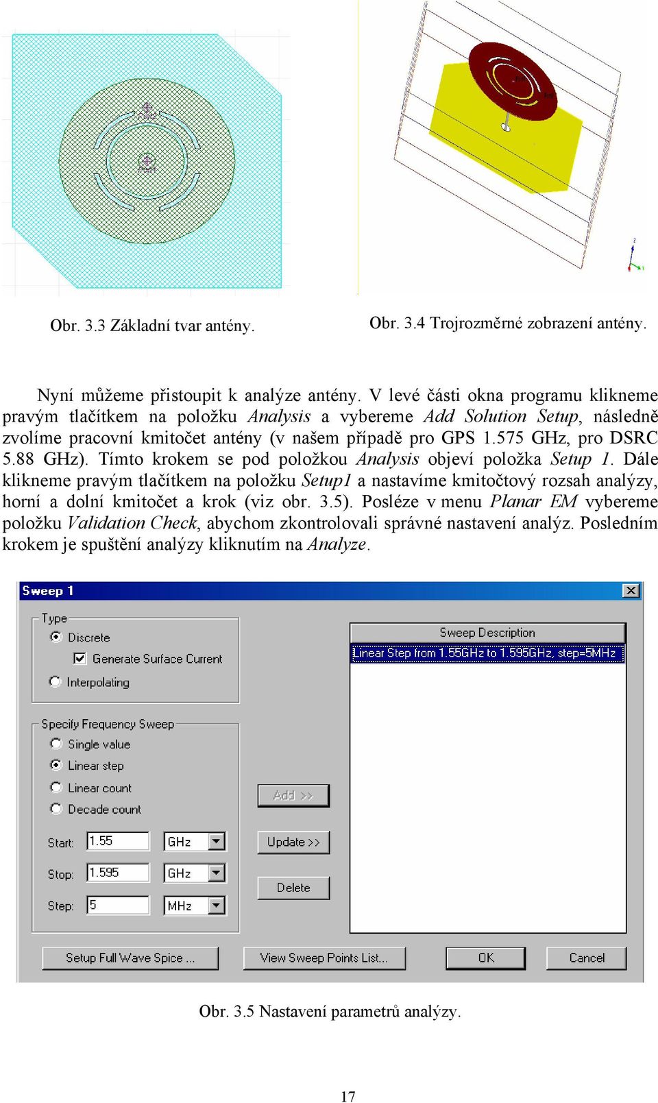 575 GHz, pro DSRC 5.88 GHz). Tímto krokem se pod položkou Analysis objeví položka Setup 1.