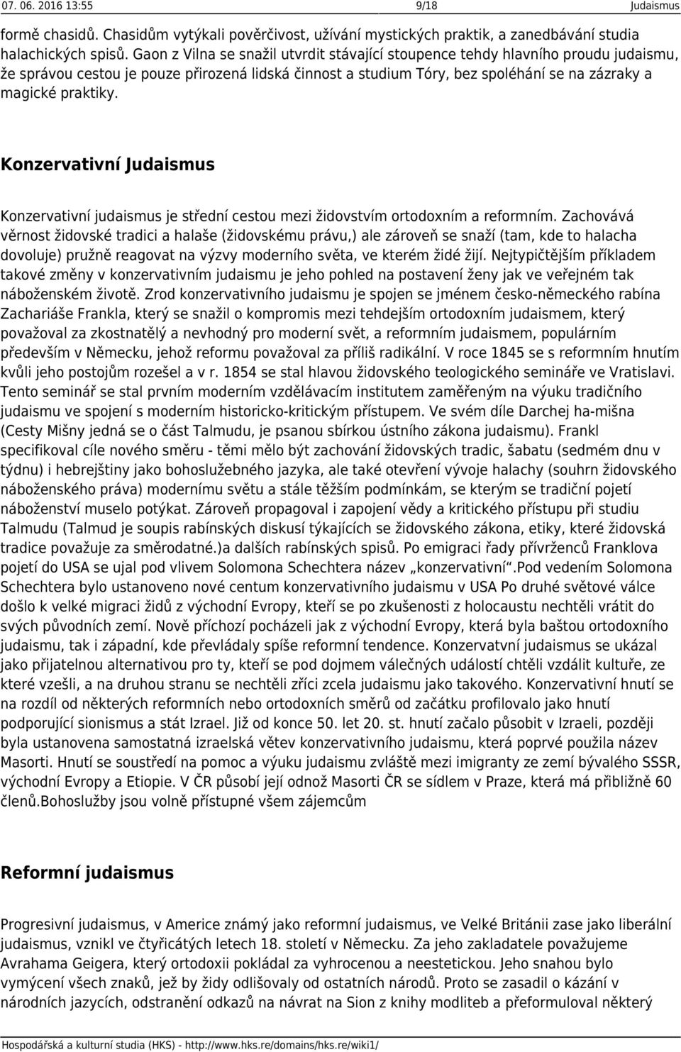 Konzervativní Judaismus Konzervativní judaismus je střední cestou mezi židovstvím ortodoxním a reformním.