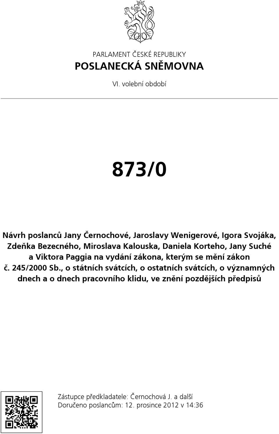 Kalouska, Daniela Korteho, Jany Suché a Viktora Paggia na vydání zákona, kterým se mění zákon č. 245/2000 Sb.