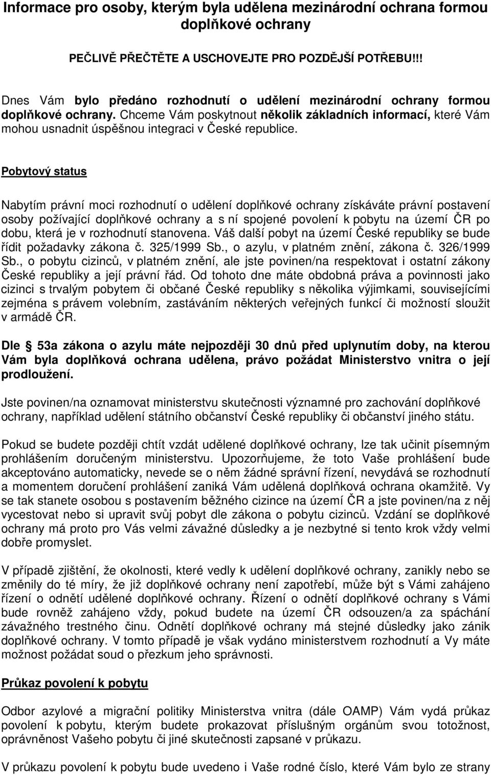 Chceme Vám poskytnout několik základních informací, které Vám mohou usnadnit úspěšnou integraci v České republice.