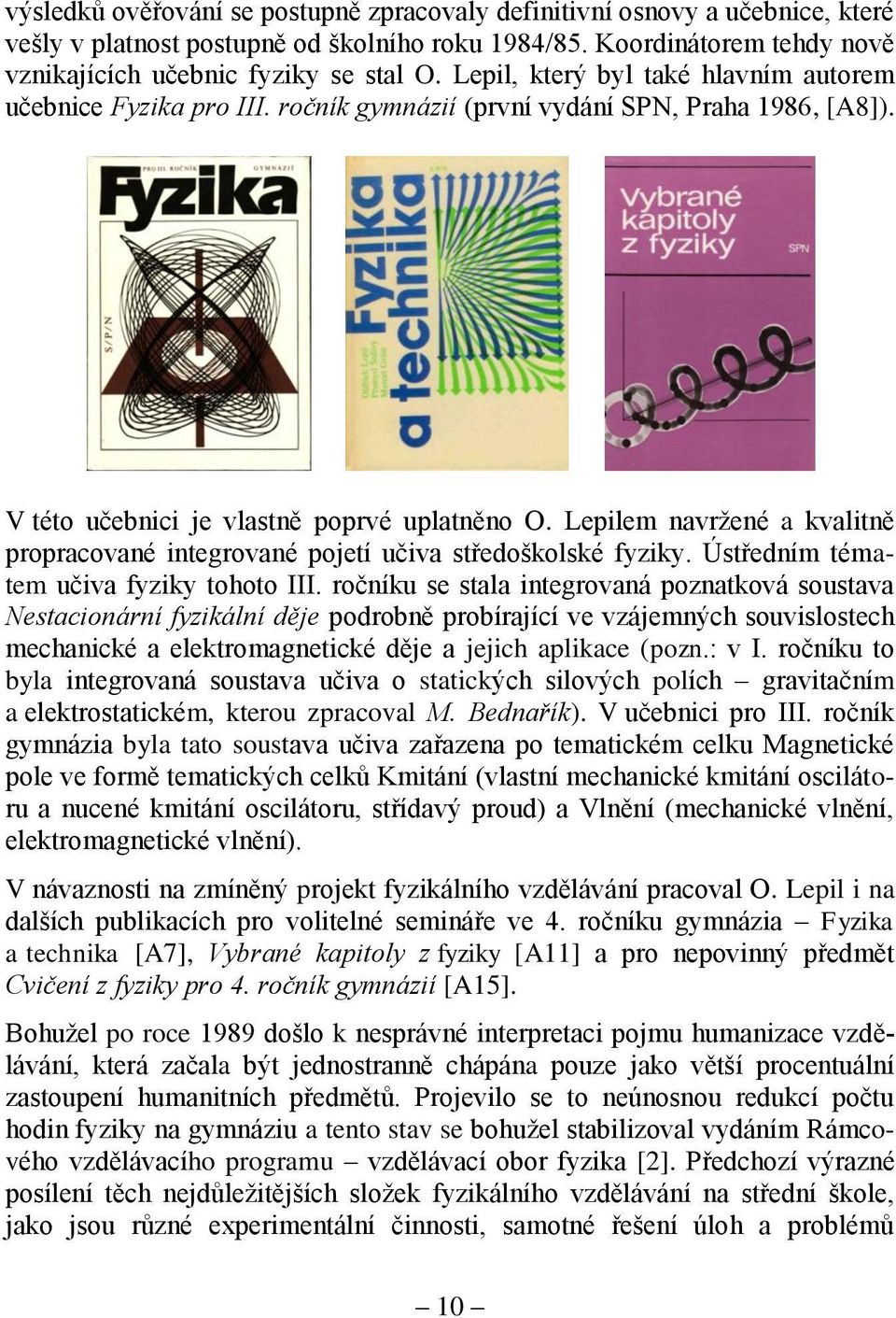 Lepilem navržené a kvalitně propracované integrované pojetí učiva středoškolské fyziky. Ústředním tématem učiva fyziky tohoto III.