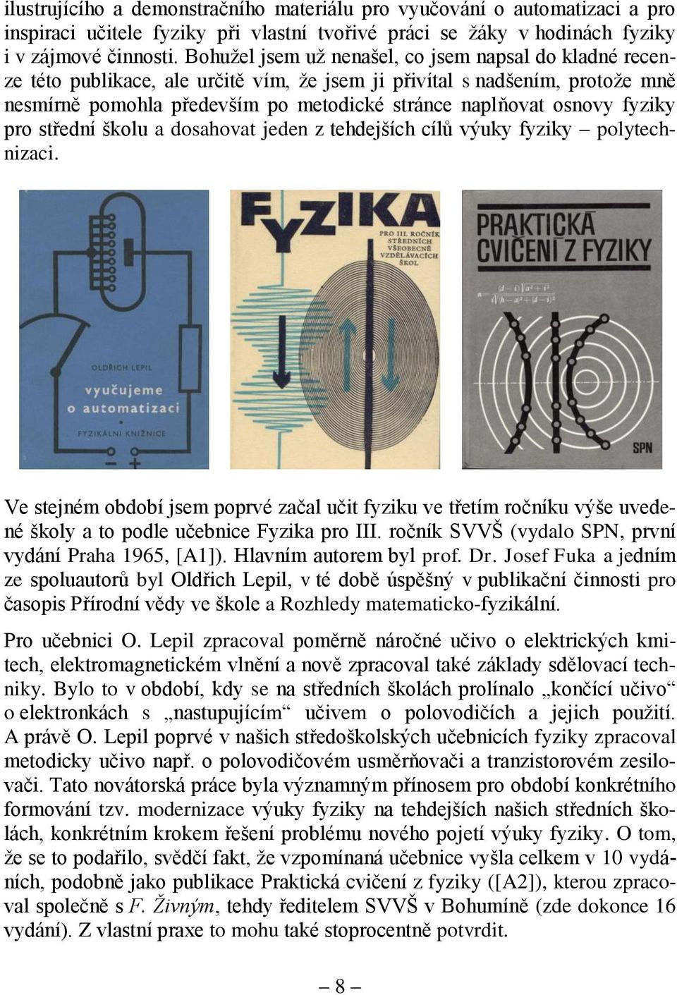 fyziky pro střední školu a dosahovat jeden z tehdejších cílů výuky fyziky polytechnizaci.