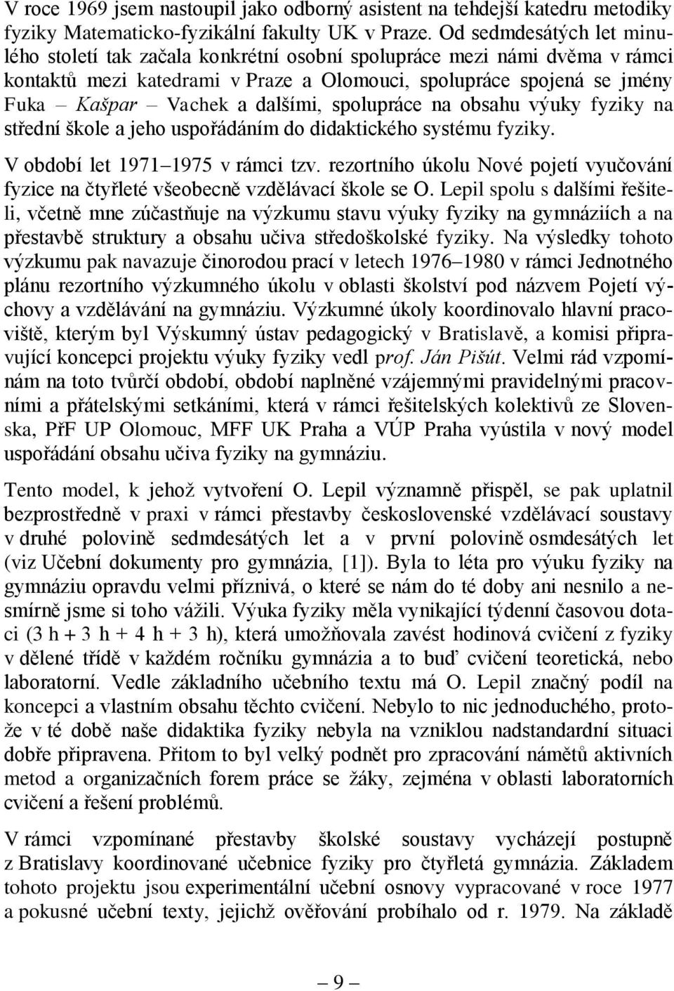 dalšími, spolupráce na obsahu výuky fyziky na střední škole a jeho uspořádáním do didaktického systému fyziky. V období let 1971 1975 v rámci tzv.