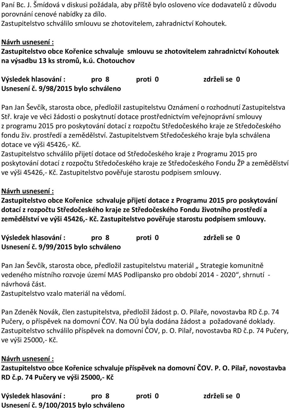 9/98/2015 bylo schváleno Pan Jan Ševčík, starosta obce, předložil zastupitelstvu Oznámení o rozhodnutí Zastupitelstva Stř.