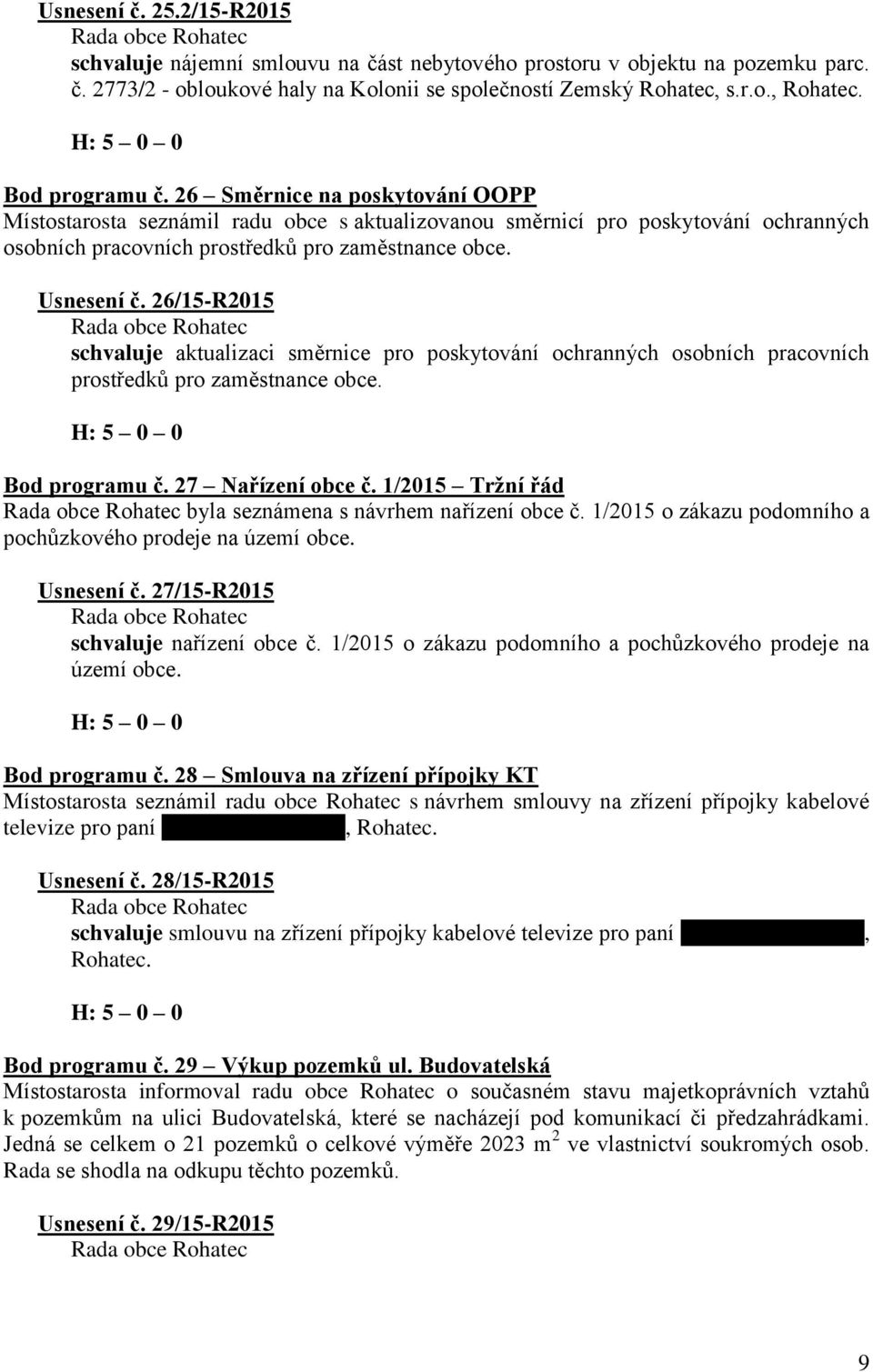 26/15-R2015 schvaluje aktualizaci směrnice pro poskytování ochranných osobních pracovních prostředků pro zaměstnance obce. Bod programu č. 27 Nařízení obce č.