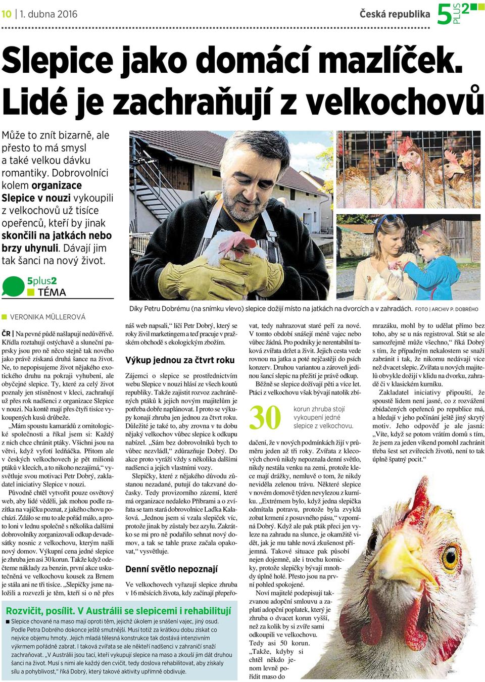 5plus2 TÉMA VERONIKA MÜLLEROVÁ ČR Na pevné půdě našlapují nedůvěřivě. Křídla roztahují ostýchavě asluneční paprsky jsou pro ně něco stejně tak nového jako právě získaná druhá šance na život.