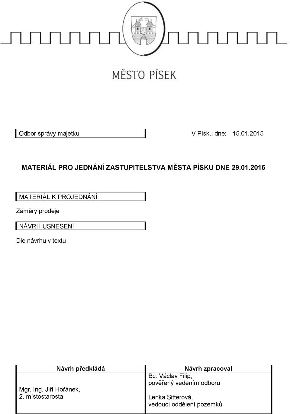 Ing. Jiří Hořánek, 2. místostarosta Návrh předkládá Návrh zpracoval Bc.