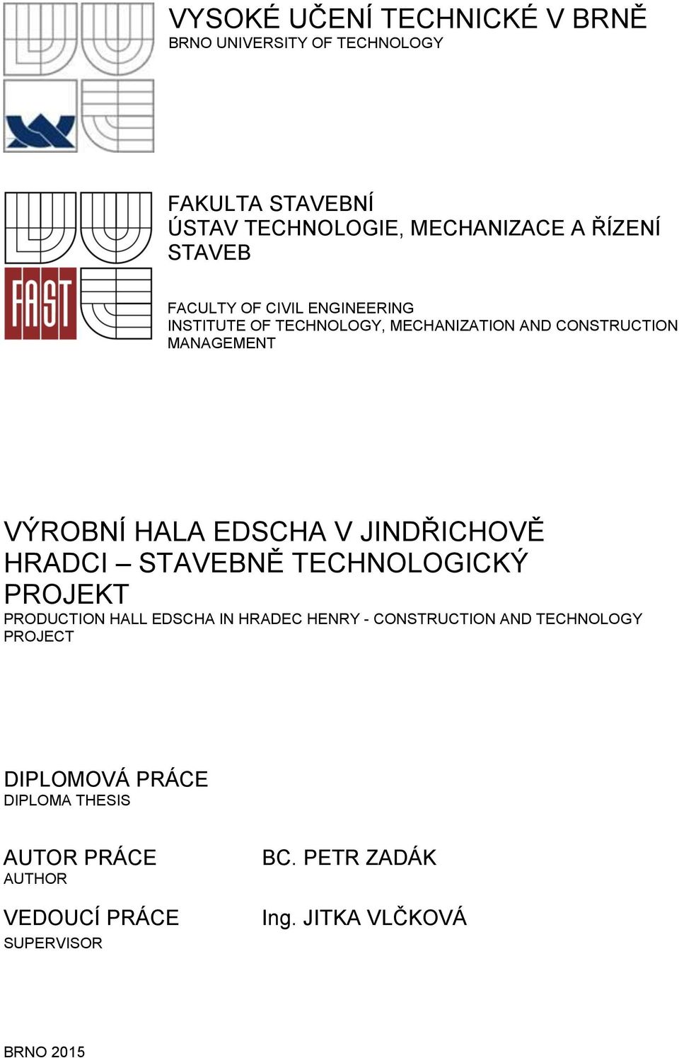 EDSCHA V JINDŘICHOVĚ HRADCI STAVEBNĚ TECHNOLOGICKÝ PROJEKT PRODUCTION HALL EDSCHA IN HRADEC HENRY - CONSTRUCTION AND