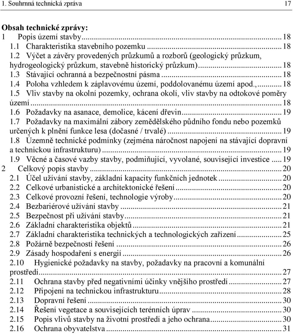 .. 18 1.4 Poloha vzhledem k záplavovému území, poddolovanému území apod.,... 18 1.5 Vliv stavby na okolní pozemky, ochrana okolí, vliv stavby na odtokové poměry území... 18 1.6 Požadavky na asanace, demolice, kácení dřevin.