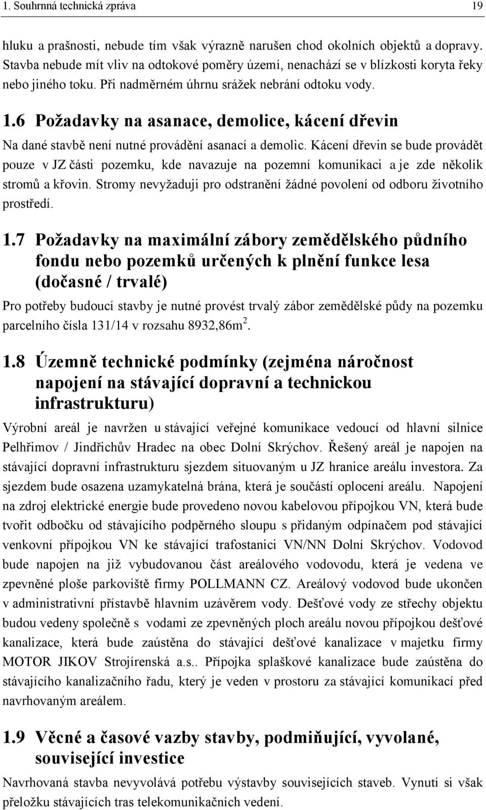 6 Požadavky na asanace, demolice, kácení dřevin Na dané stavbě není nutné provádění asanací a demolic.