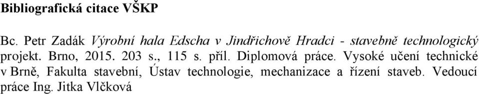 technologický projekt. Brno, 2015. 203 s., 115 s. příl. Diplomová práce.
