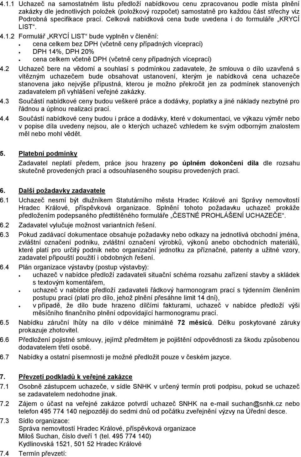 2 Formulář KRYCÍ LIST bude vyplněn v členění: cena celkem bez DPH (včetně ceny případných víceprací) DPH 14%, DPH 20% cena celkem včetně DPH (včetně ceny případných víceprací) 4.