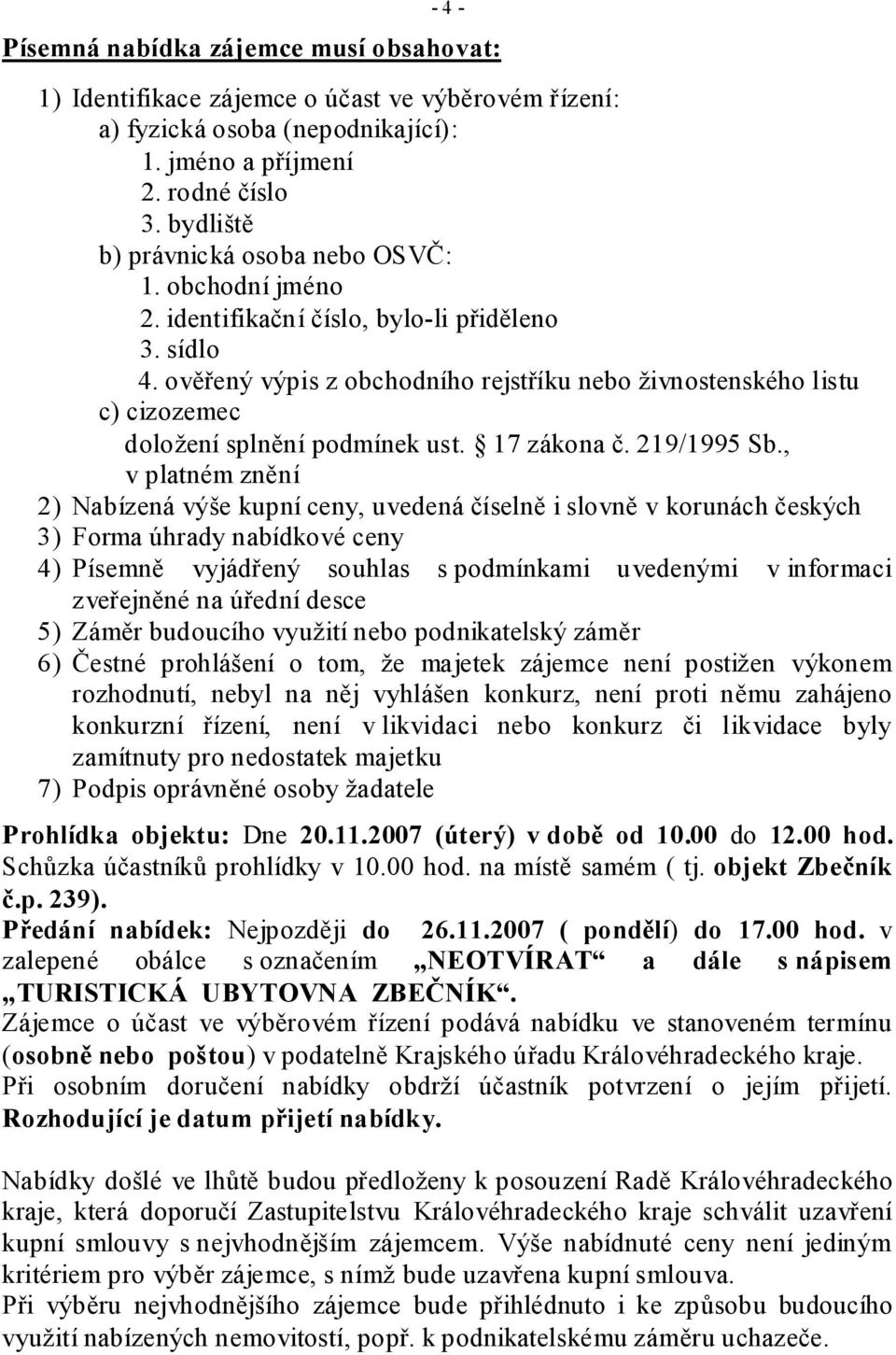 ověřený výpis z obchodního rejstříku nebo živnostenského listu c) cizozemec doložení splnění podmínek ust. 17 zákona č. 219/1995 Sb.