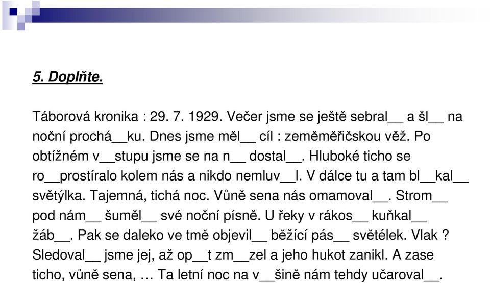 Tajemná, tichá noc. Vůně sena nás omamoval. Strom pod nám šuměl své noční písně. U řeky v rákos kuňkal žáb.