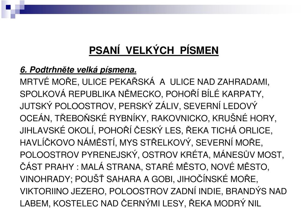 OCEÁN, TŘEBOŇSKÉ RYBNÍKY, RAKOVNICKO, KRUŠNÉ HORY, JIHLAVSKÉ OKOLÍ, POHOŘÍČESKÝ LES, ŘEKA TICHÁ ORLICE, HAVLÍČKOVO NÁMĚSTÍ, MYS STŘELKOVÝ, SEVERNÍ