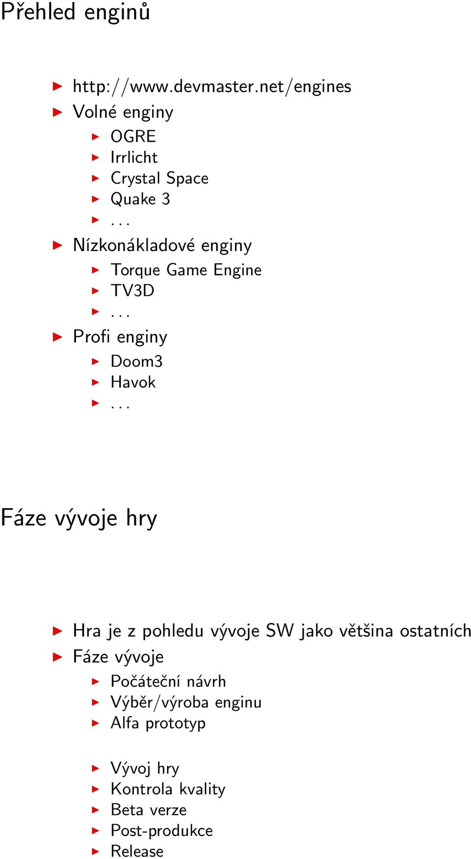 .. Nízkonákladové enginy Torque Game Engine TV3D... Profi enginy Doom3 Havok.