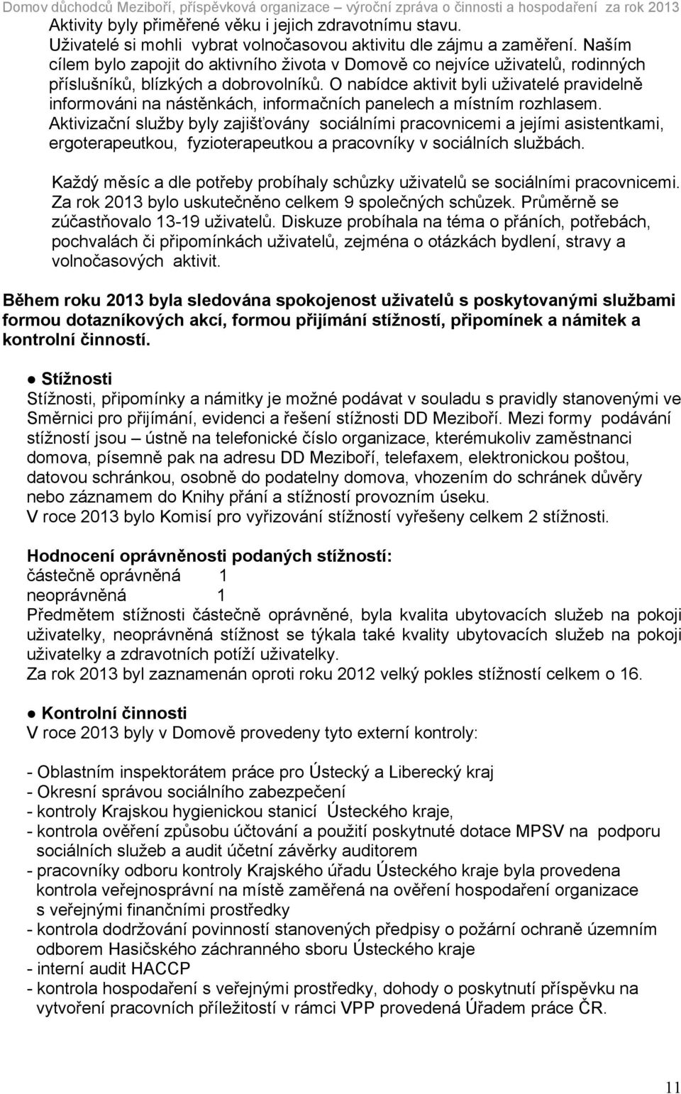 O nabídce aktivit byli uživatelé pravidelně informováni na nástěnkách, informačních panelech a místním rozhlasem.