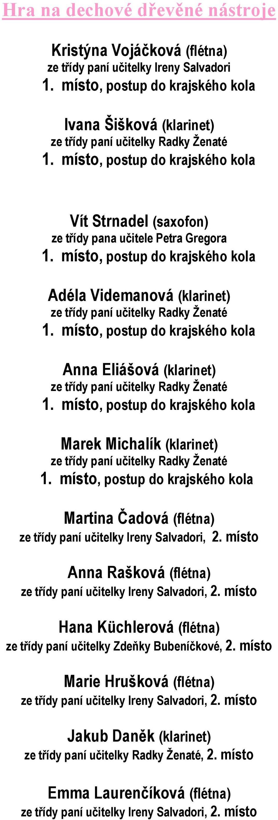 Radky Ţenaté Martina Čadová (flétna) ze třídy paní učitelky Ireny Salvadori, 2. místo Anna Rašková (flétna) ze třídy paní učitelky Ireny Salvadori, 2.