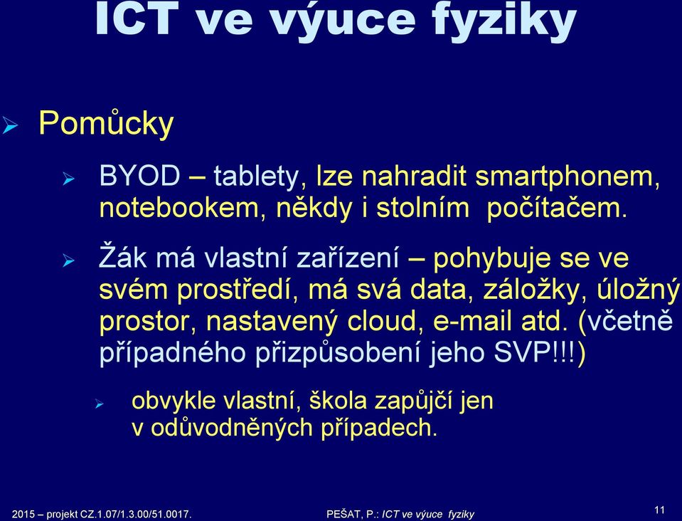 Žák má vlastní zařízení pohybuje se ve svém prostředí, má svá data, záložky, úložný