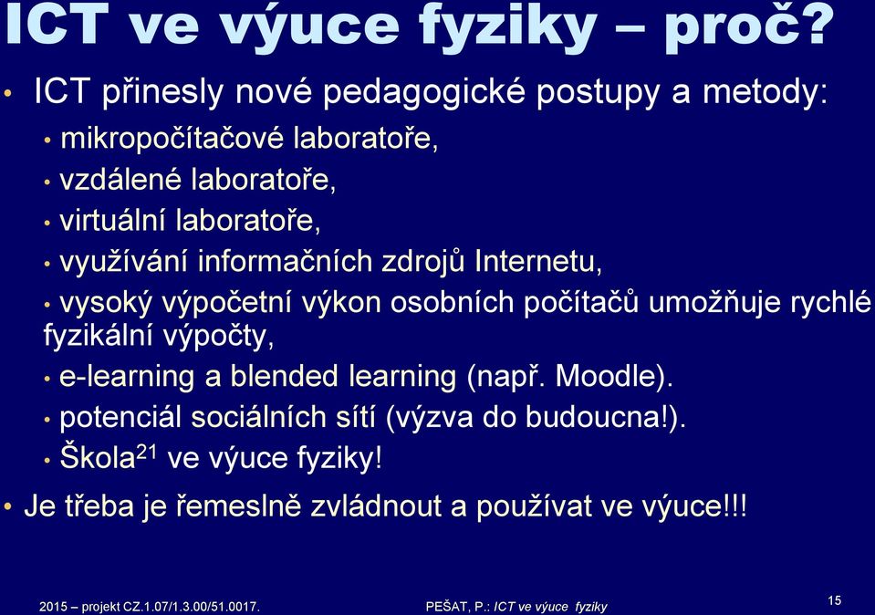 laboratoře, využívání informačních zdrojů Internetu, vysoký výpočetní výkon osobních počítačů umožňuje rychlé