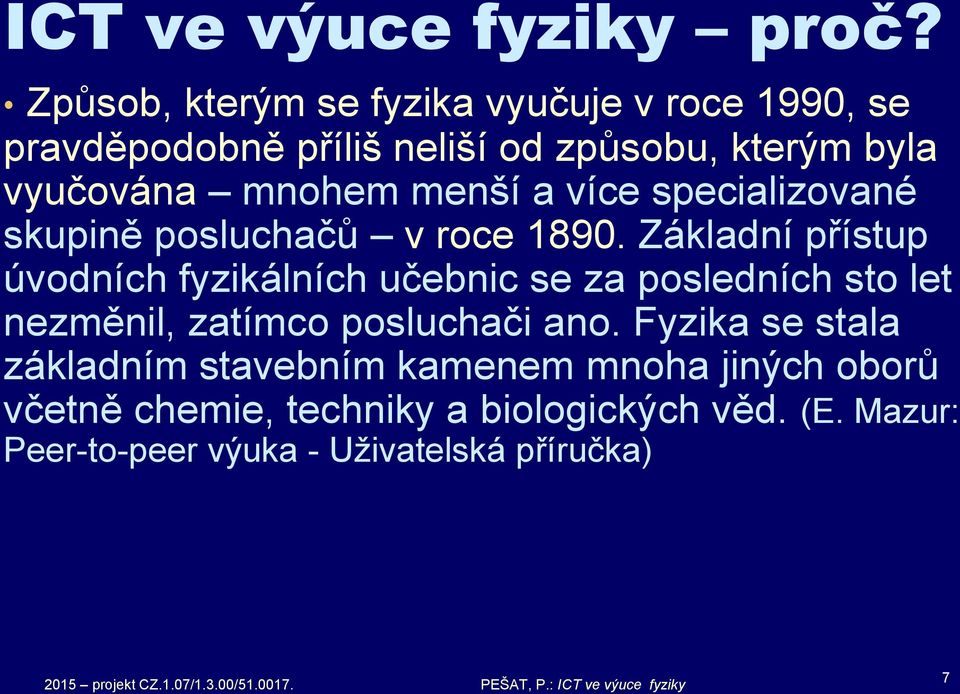 menší a více specializované skupině posluchačů v roce 1890.