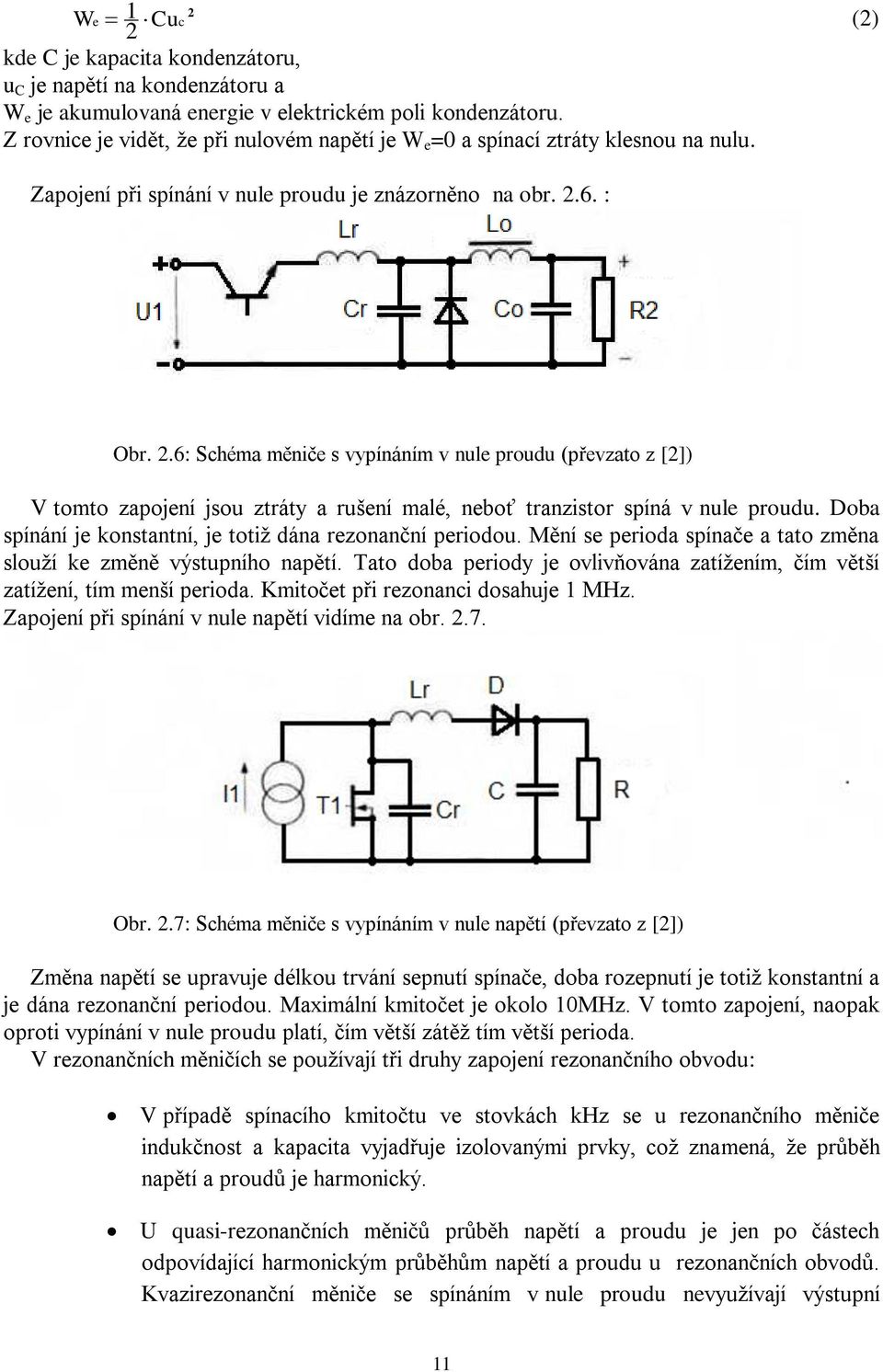 6. : Obr. 2.6: Schéma měniče s vypínáním v nule proudu (převzato z [2]) V tomto zapojení jsou ztráty a rušení malé, neboť tranzistor spíná v nule proudu.