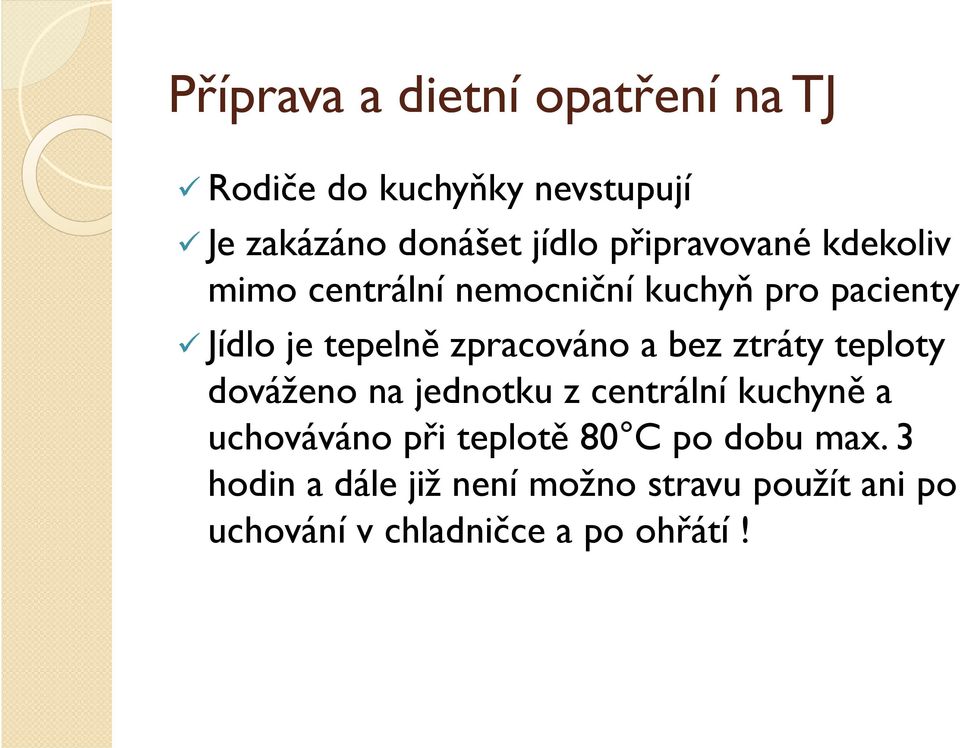 zpracováno a bez ztráty teploty dováženo na jednotku z centrální kuchyně a uchováváno při