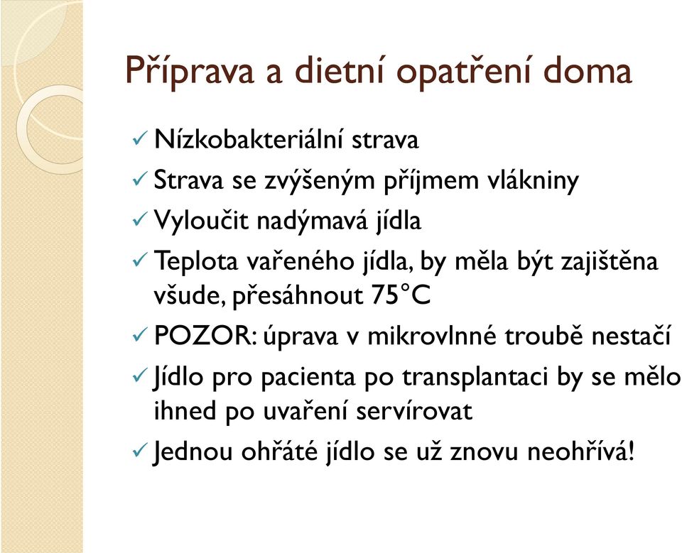 přesáhnout 75 C POZOR: úprava v mikrovlnné troubě nestačí Jídlo pro pacienta po