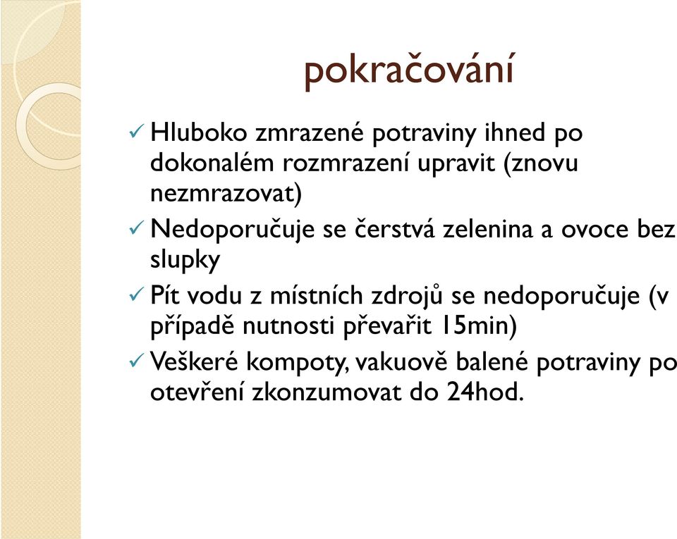 slupky Pít vodu z místních zdrojů se nedoporučuje (v případě nutnosti