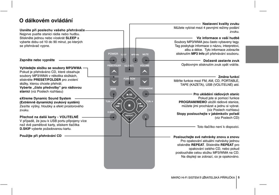 Vyberte číslo předvolby pro rádiovou stanici (viz Poslech rozhlasu) extreme Dynamic Sound System (Extrémně dynamický zvukový systém) Zesilte výšky, hloubky a efekt prostorového zvuku.