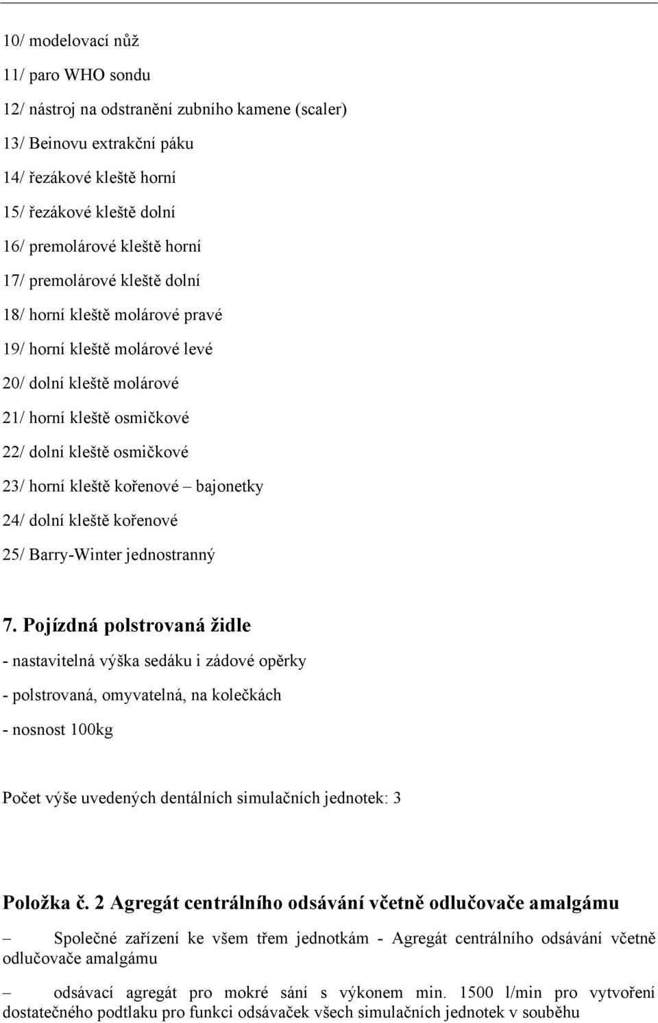 bajonetky 24/ dolní kleště kořenové 25/ Barry-Winter jednostranný 7.