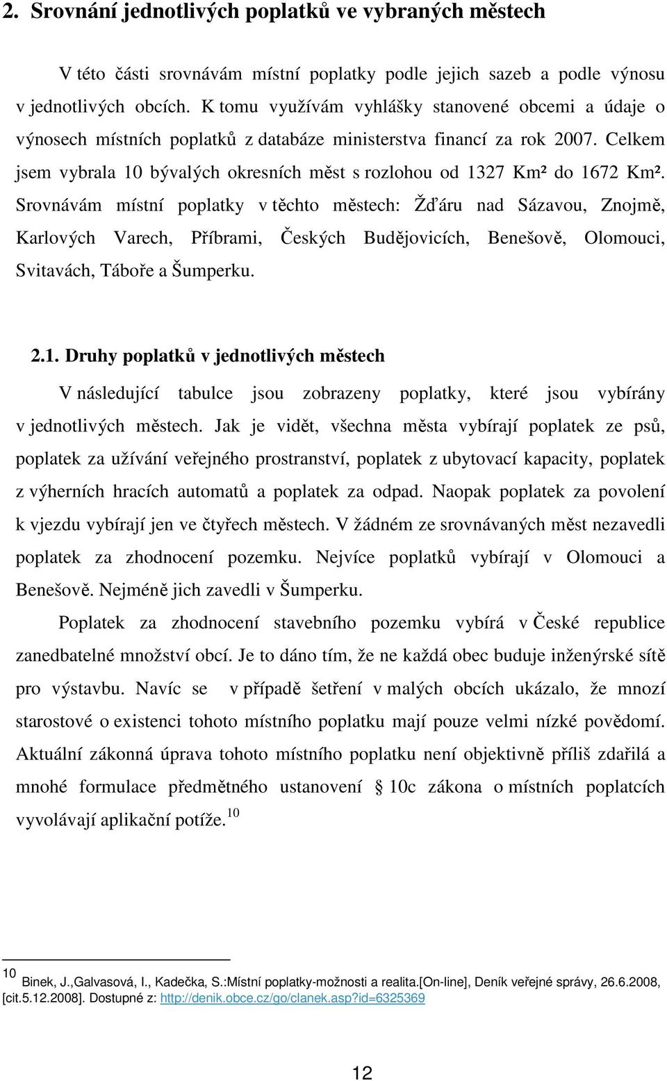 Celkem jsem vybrala 10 bývalých okresních měst s rozlohou od 1327 Km² do 1672 Km².