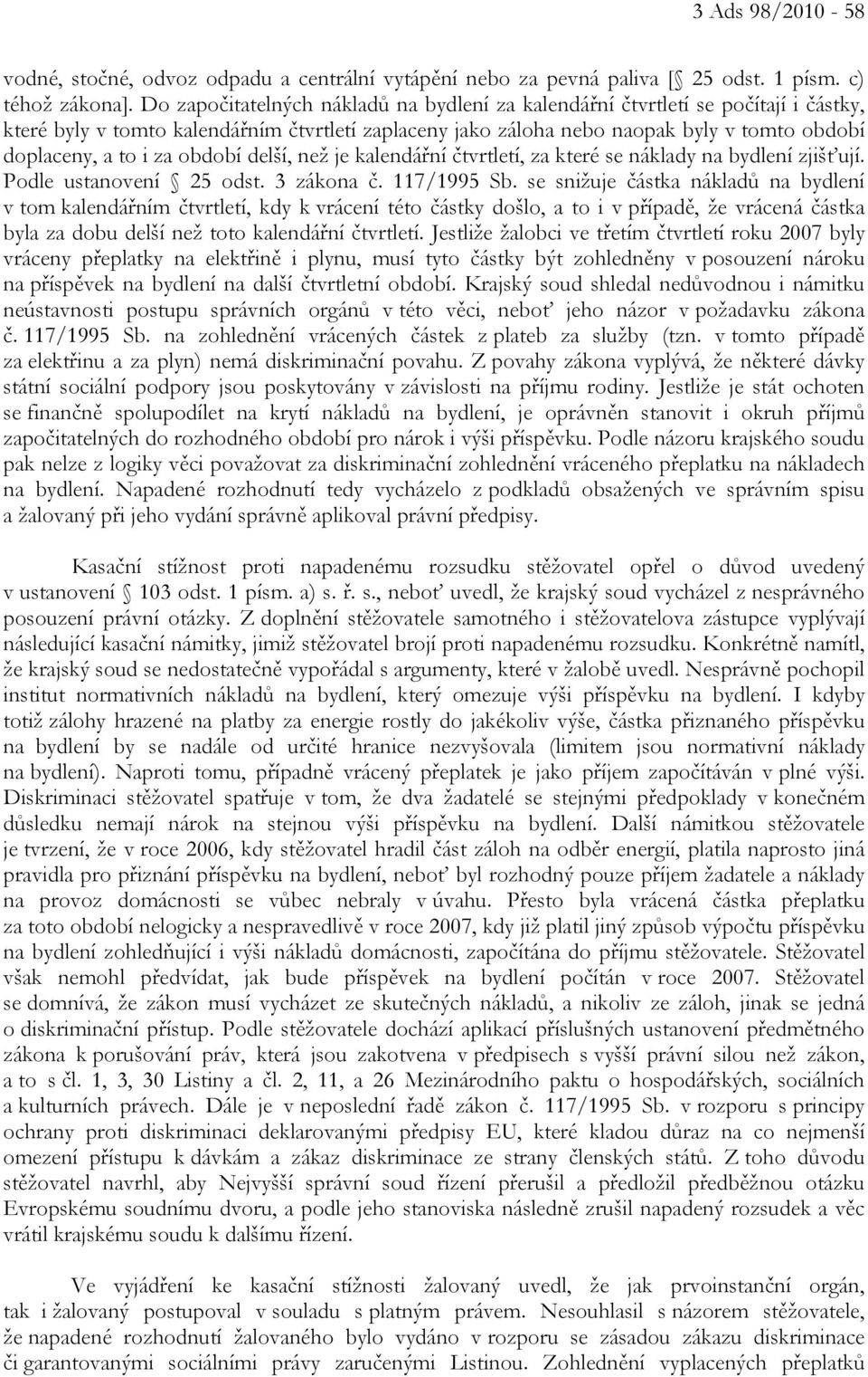 období delší, než je kalendářní čtvrtletí, za které se náklady na bydlení zjišťují. Podle ustanovení 25 odst. 3 zákona č. 117/1995 Sb.