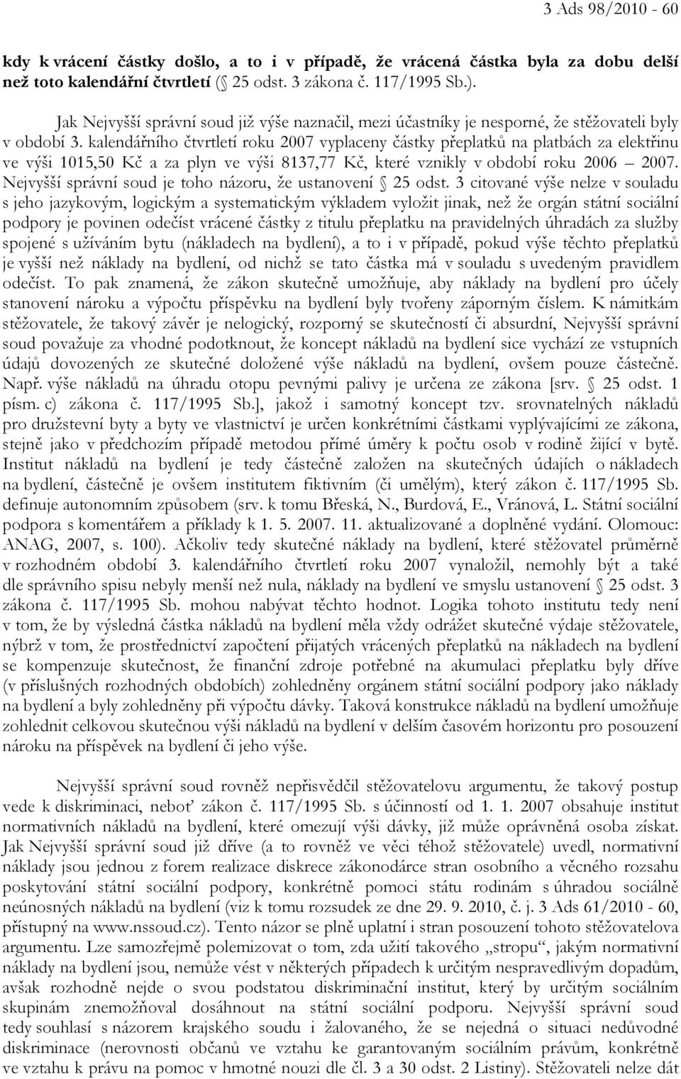 kalendářního čtvrtletí roku 2007 vyplaceny částky přeplatků na platbách za elektřinu ve výši 1015,50 Kč a za plyn ve výši 8137,77 Kč, které vznikly v období roku 2006 2007.