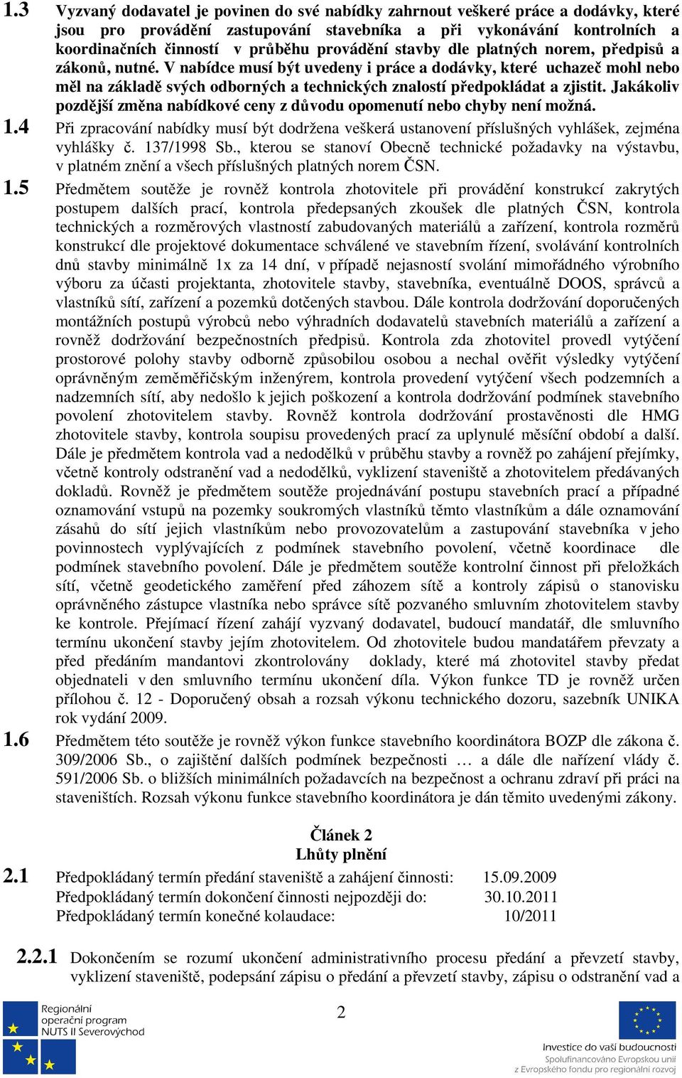 V nabídce musí být uvedeny i práce a dodávky, které uchazeč mohl nebo měl na základě svých odborných a technických znalostí předpokládat a zjistit.