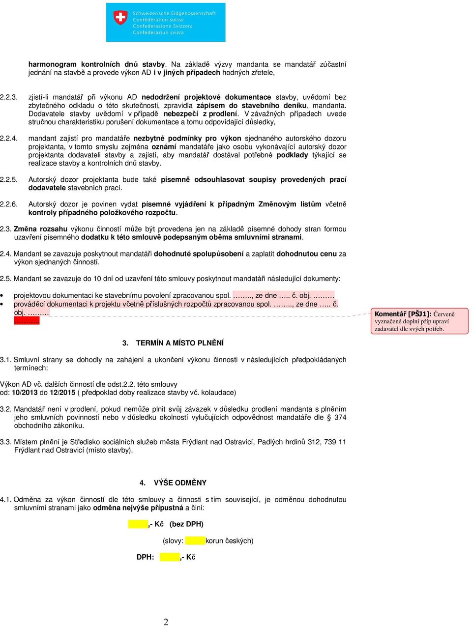 Dodavatele stavby uvědomí v případě nebezpečí z prodlení. V závažných případech uvede stručnou charakteristiku porušení dokumentace a tomu odpovídající důsledky, 2.2.4.