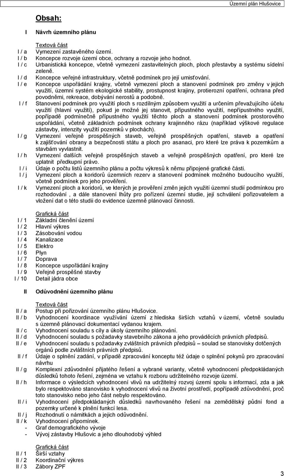 Koncepce uspořádání krajiny, včetně vymezení ploch a stanovení podmínek pro změny v jejich, územní systém ekologické stability, prostupnost krajiny, protierozní opatření, ochrana před povodněmi,