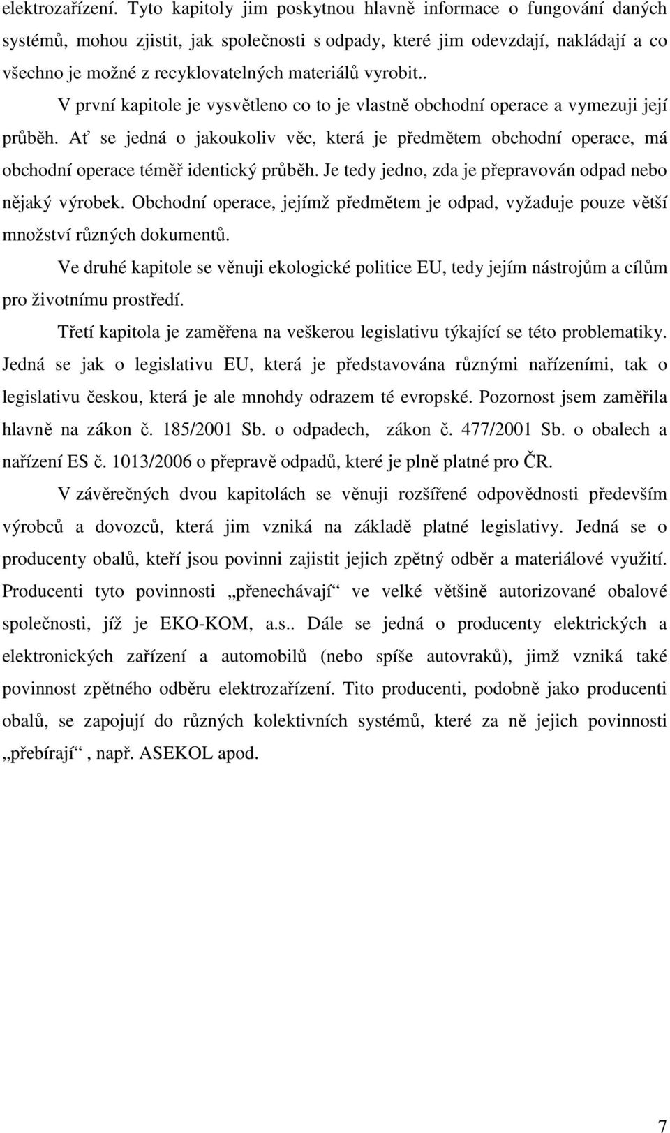 vyrobit.. V první kapitole je vysvětleno co to je vlastně obchodní operace a vymezuji její průběh.