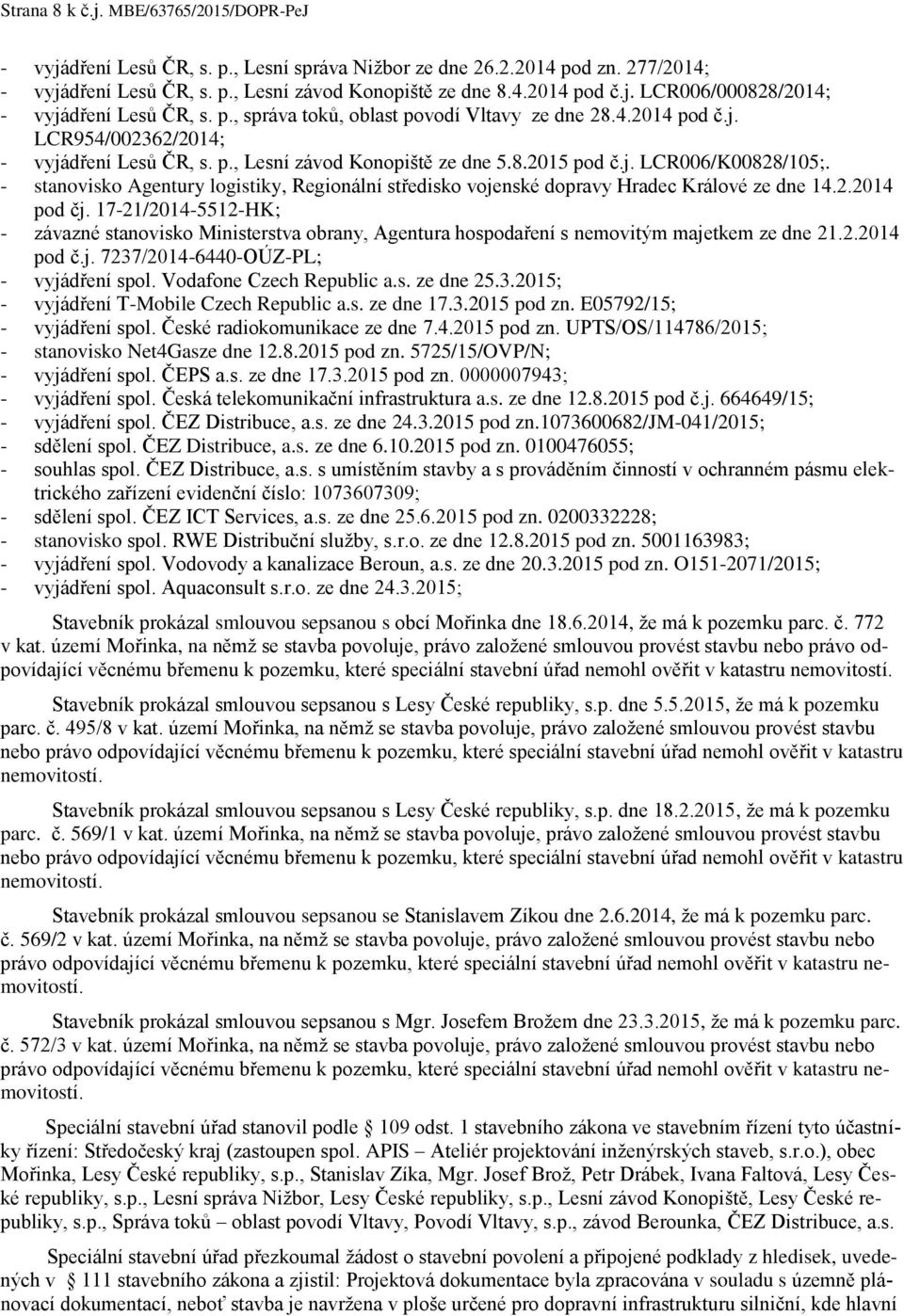 - stanovisko Agentury logistiky, Regionální středisko vojenské dopravy Hradec Králové ze dne 14.2.2014 pod čj.