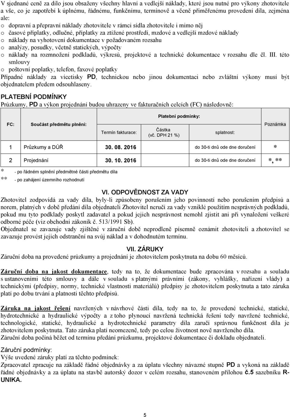 náklady o náklady na vyhotovení dokumentace v požadovaném rozsahu o analýzy, posudky, včetně statických, výpočty o náklady na rozmnožení podkladů, výkresů, projektové a technické dokumentace v