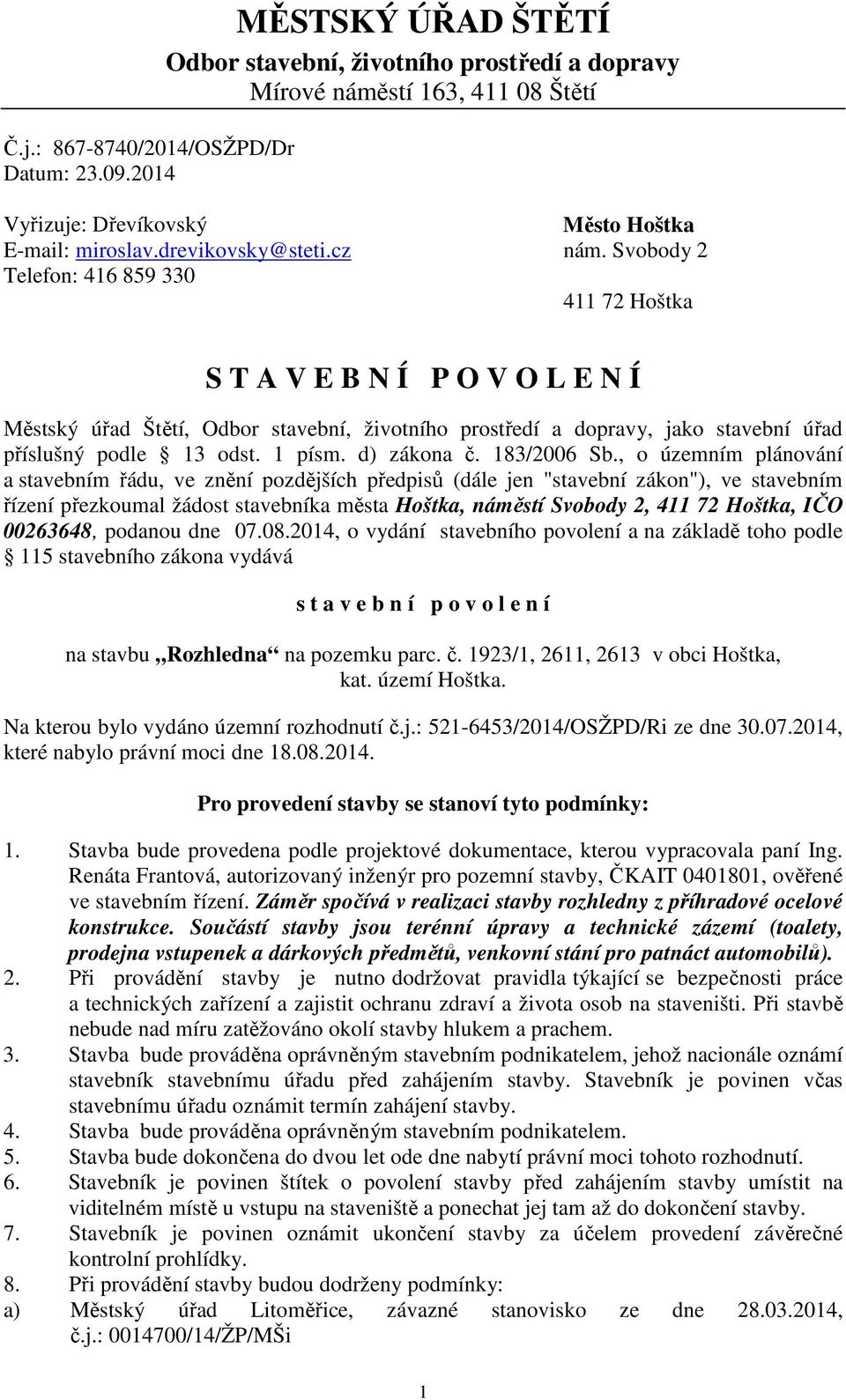 Svobody 2 411 72 Hoštka S T A V E B N Í P O V O L E N Í Městský úřad Štětí, Odbor stavební, životního prostředí a dopravy, jako stavební úřad příslušný podle 13 odst. 1 písm. d) zákona č. 183/2006 Sb.