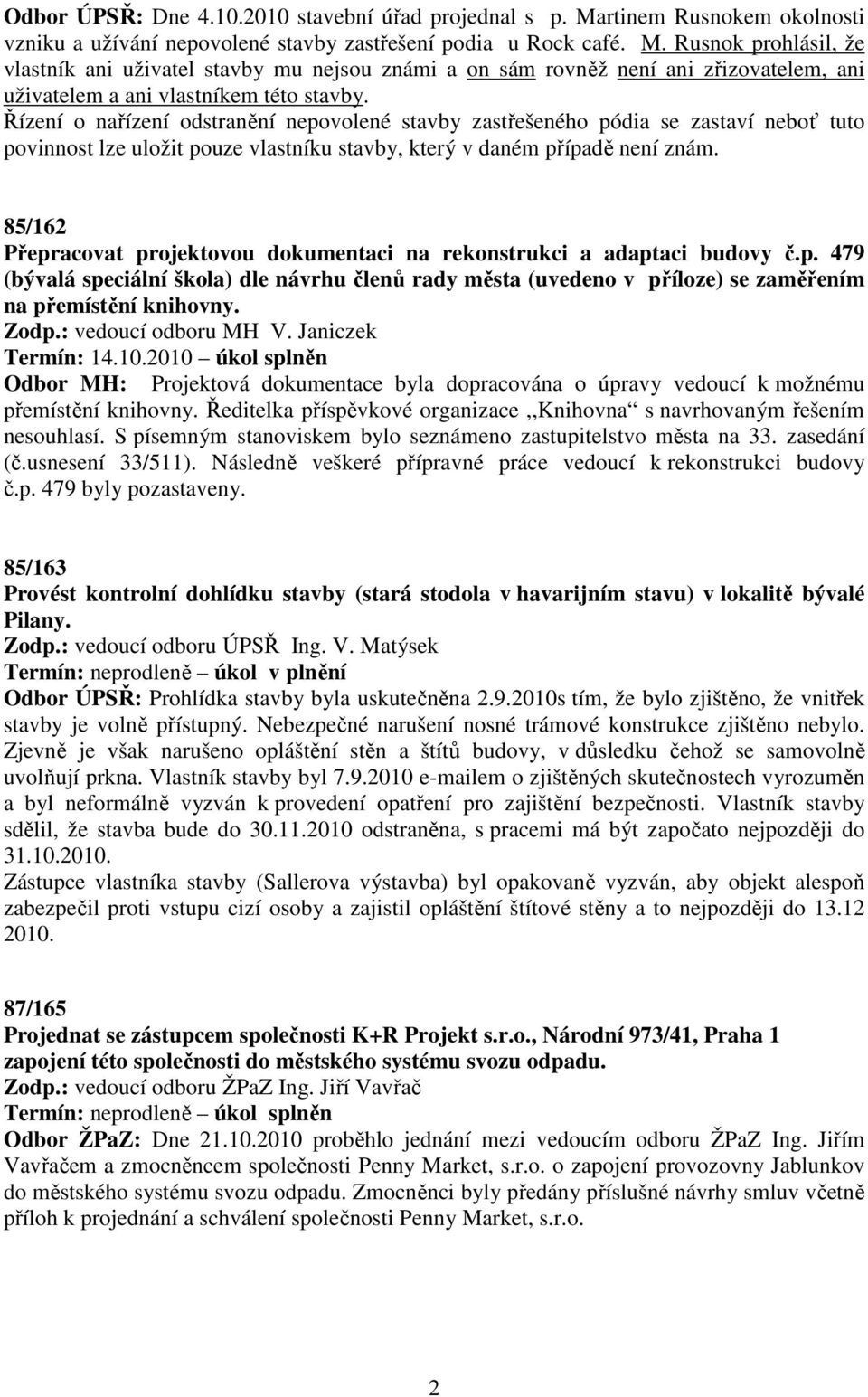 Rusnok prohlásil, že vlastník ani uživatel stavby mu nejsou známi a on sám rovněž není ani zřizovatelem, ani uživatelem a ani vlastníkem této stavby.