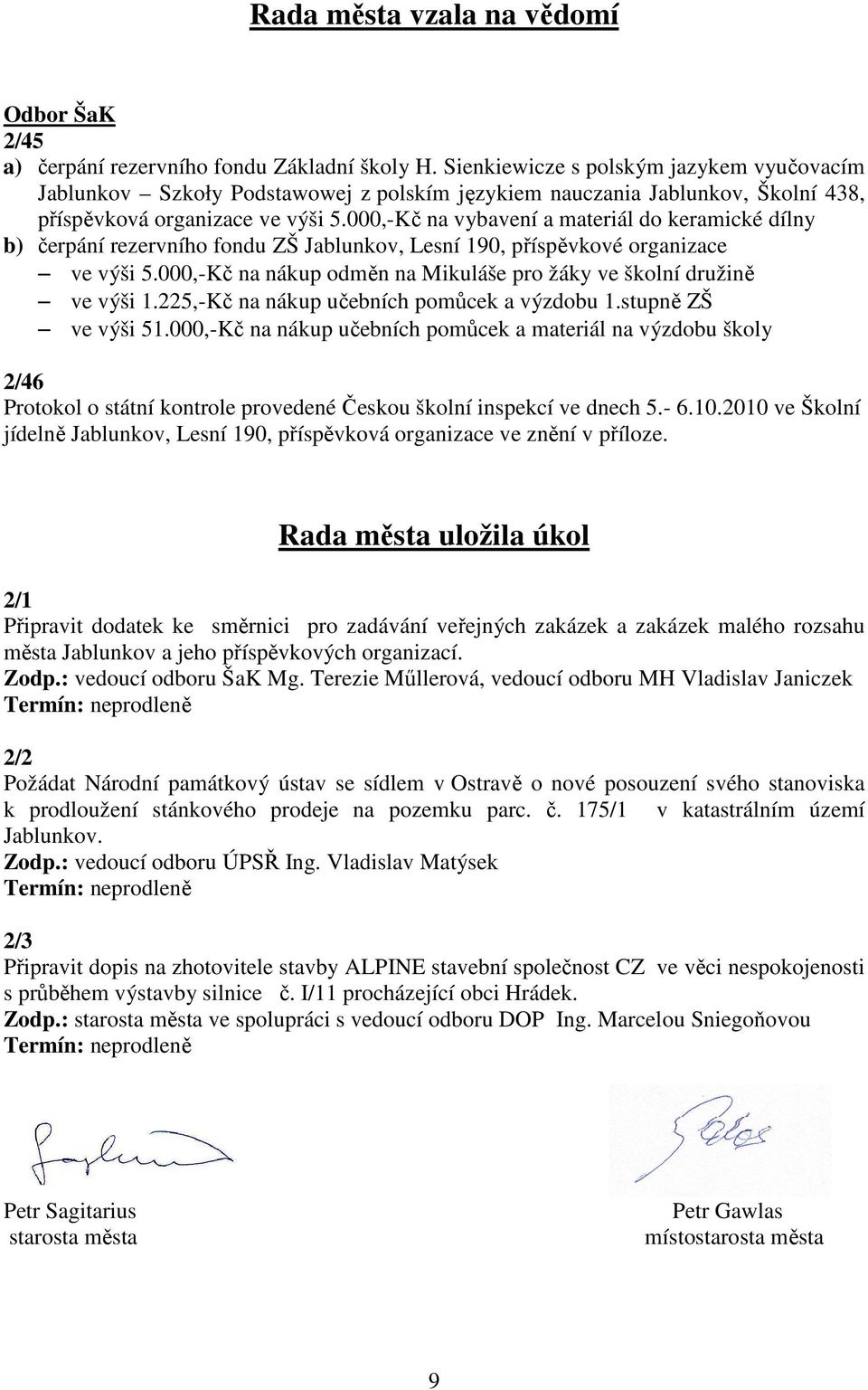 000,-Kč na vybavení a materiál do keramické dílny b) čerpání rezervního fondu ZŠ Jablunkov, Lesní 190, příspěvkové organizace ve výši 5.